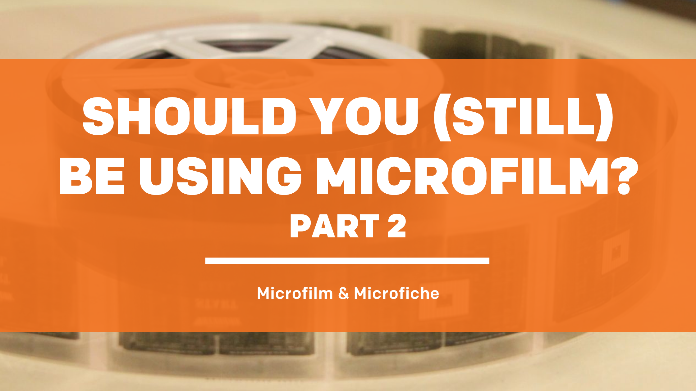 microfilm-should-you-still-be-using-it-part-2-consentia