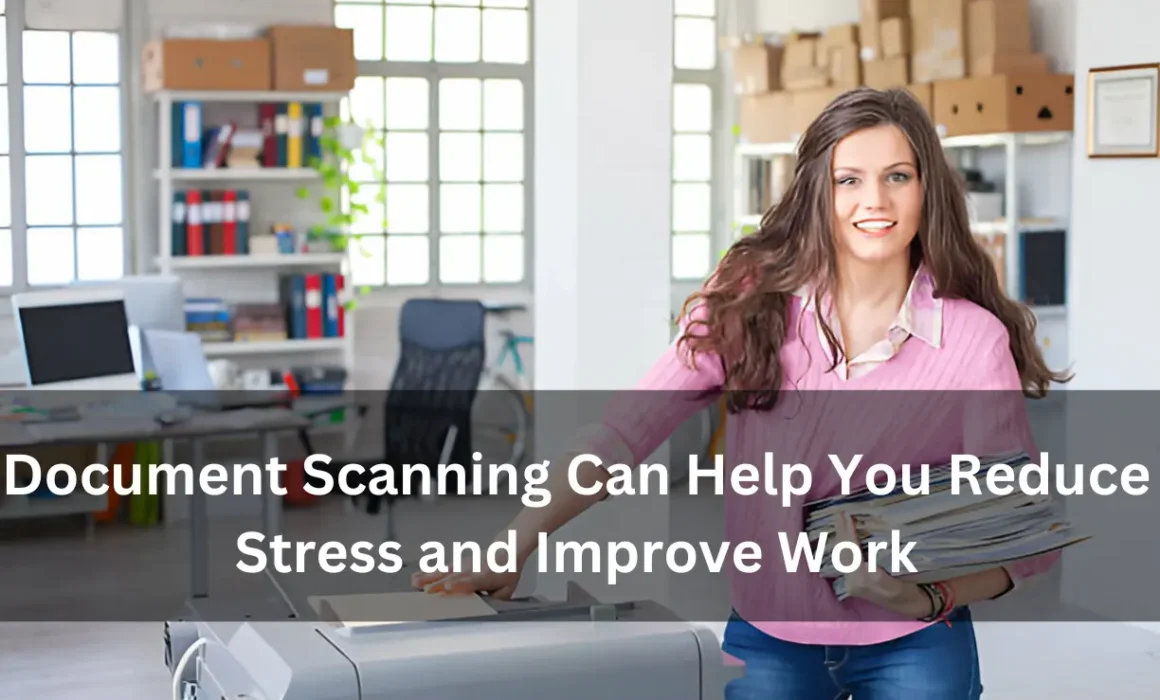 Document Scanning Can Help You Reduce Stress and Improve Work